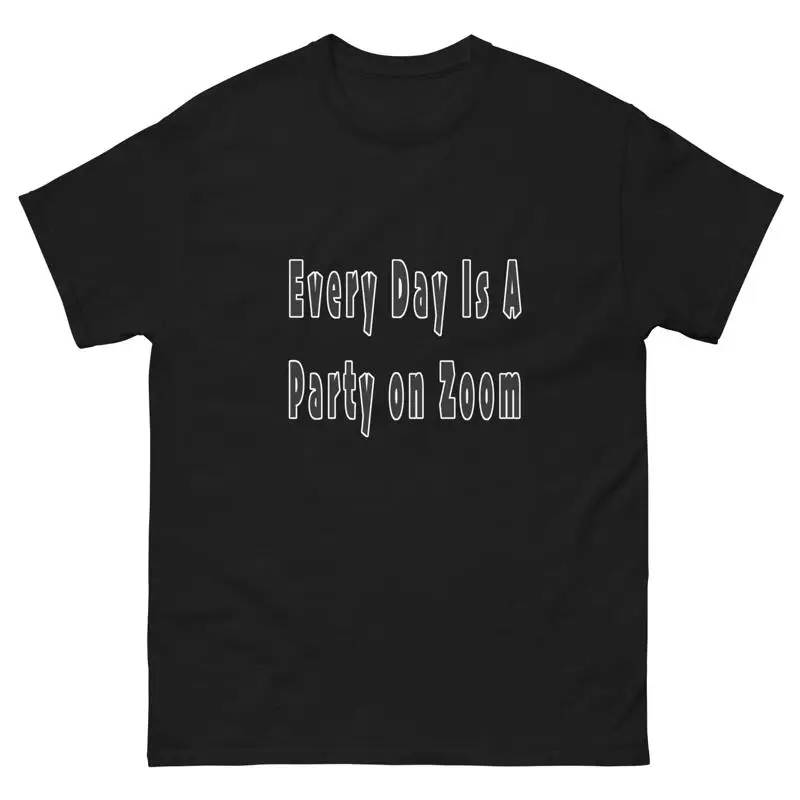 Every Day Is A Party On Zoom Text Funny Work From Home T Shirt